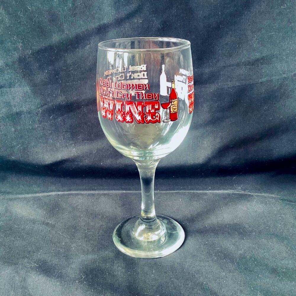 WHIMSICAL ‘REAL WOMEN  DON’T CRY THEY WINE’ WINE GLASS
